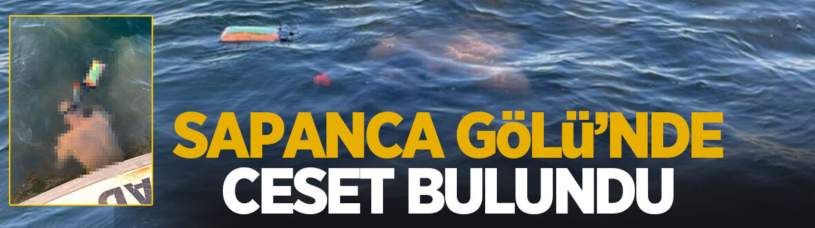 Sapanca Gölü'nde acı olay: Cansız bedeni bulundu