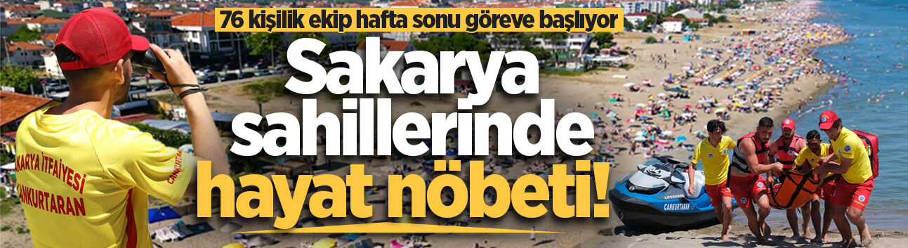 Sakarya sahillerinde hayat nöbeti! 76 kişilik ekip hafta sonu göreve başlıyor