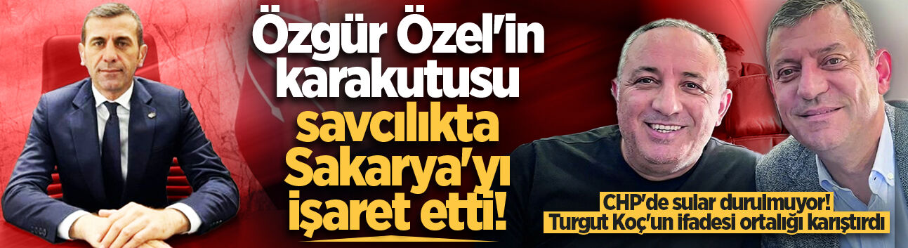 CHP'de sular durulmuyor! Özgür Özel'in karakutusu savcılıkta Sakarya'yı işaret etti