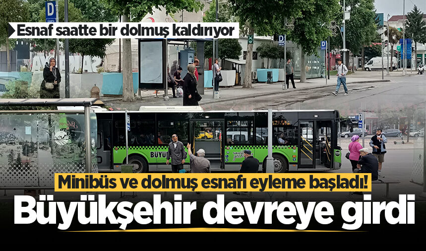 Sakarya'da minibüs ve dolmuş esnafı eyleme başladı! Büyükşehir devreye girdi
