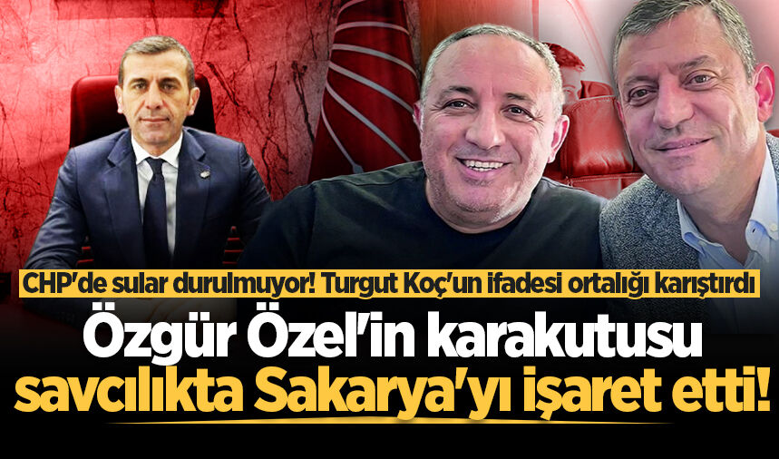 CHP'de sular durulmuyor! Özgür Özel'in karakutusu savcılıkta Sakarya'yı işaret etti
