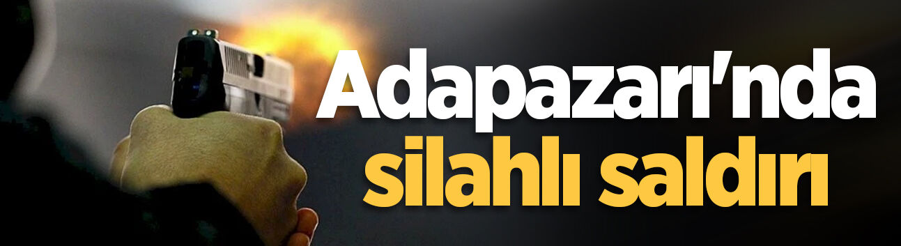 Adapazarı'nda silahlı saldırı: 1 yaralı