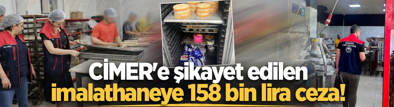 CİMER'e şikayet edilen imalathaneye 158 bin lira ceza!