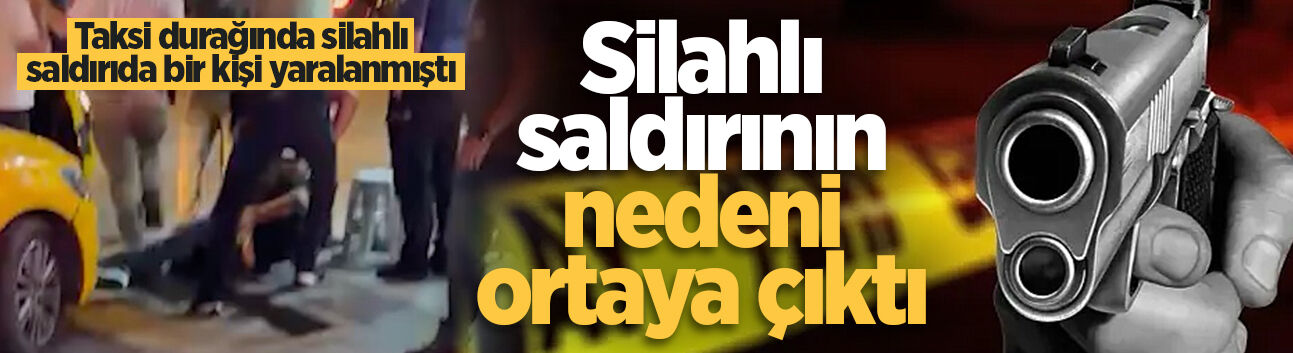 Adapazarı’nda taksi durağındaki silahlı saldırıda yeni detay: Tartışma araç parkı nedeniyle çıkmış!