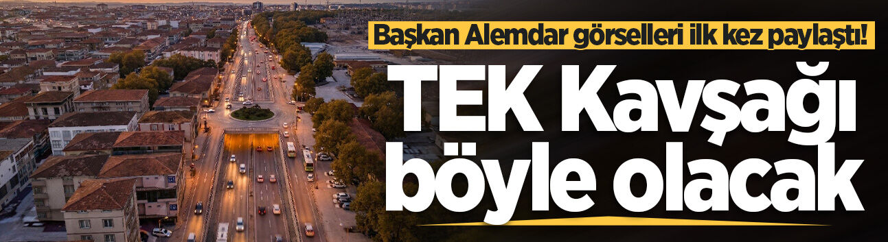 Başkan Alemdar görselleri ilk kez paylaştı! TEK Kavşağı böyle olacak