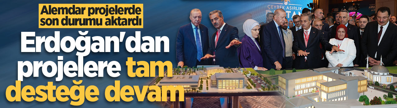 Alemdar projelerde son durumu aktardı: Erdoğan’dan projelere tam desteğe devam
