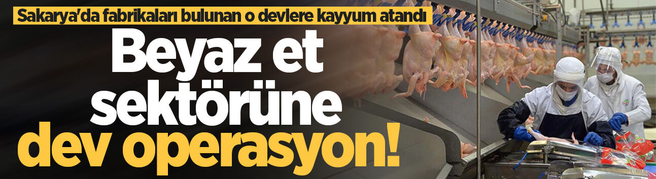 Beyaz et sektörüne dev operasyon! Sakarya'da fabrikaları bulunan o devlere kayyum atandı