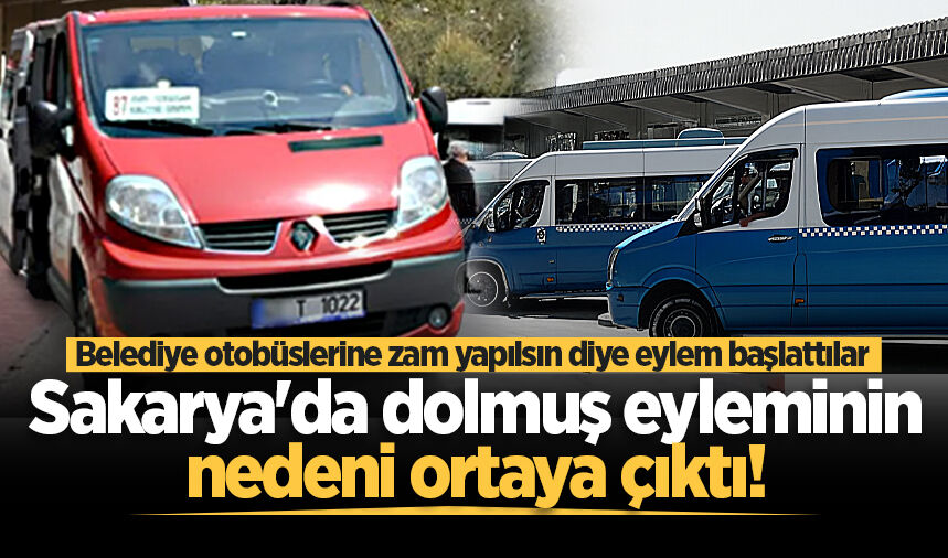 Sakarya'da dolmuş eyleminin nedeni ortaya çıktı!
