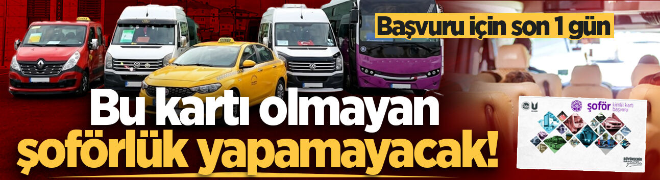 Sakarya'da bu kartı olmayan şoförlük yapamayacak! Başvuru için son 1 gün