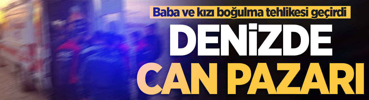 Kocaali'de denizde can pazarı: Baba ve kızı boğulma tehlikesi geçirdi