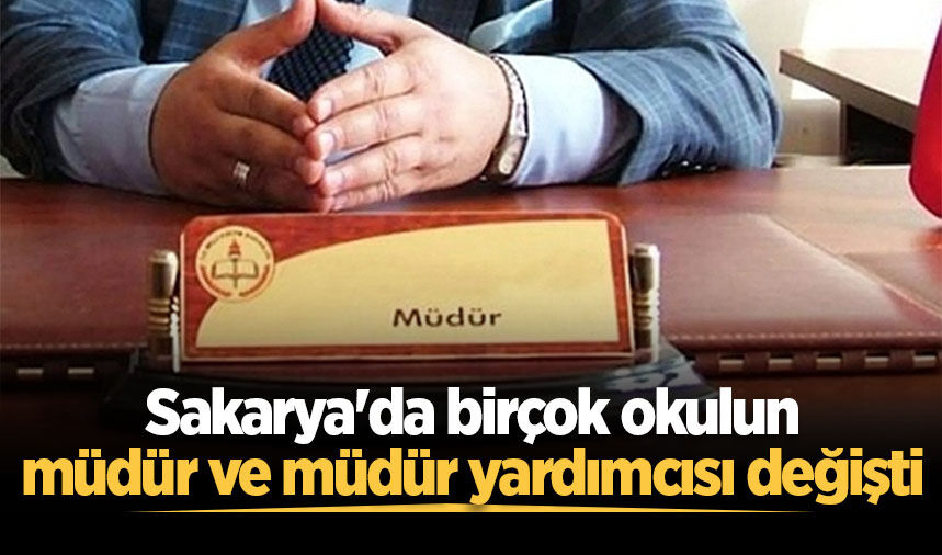 Sakarya'da birçok okulun müdür ve müdür yardımcısı değişti