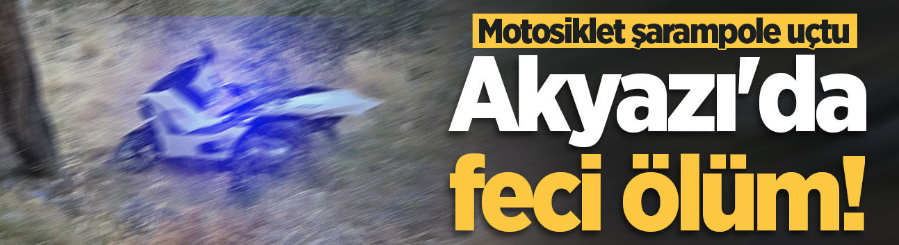 Akyazı'da feci ölüm! Motosiklet şarampole uçtu