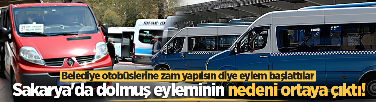 Sakarya'da dolmuş eyleminin nedeni ortaya çıktı!