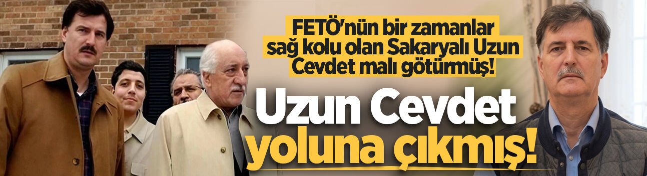 FETÖ’nün bir zamanlar sağ kolu olan Sakaryalı Uzun Cevdet malı götürmüş!