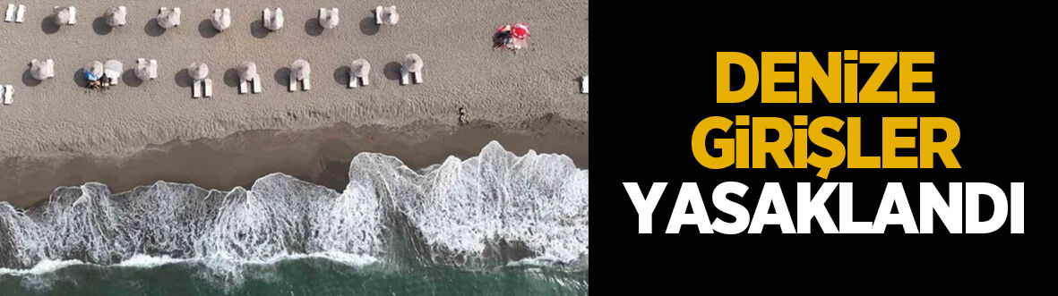 Sakarya'da denize girişler yasaklandı
