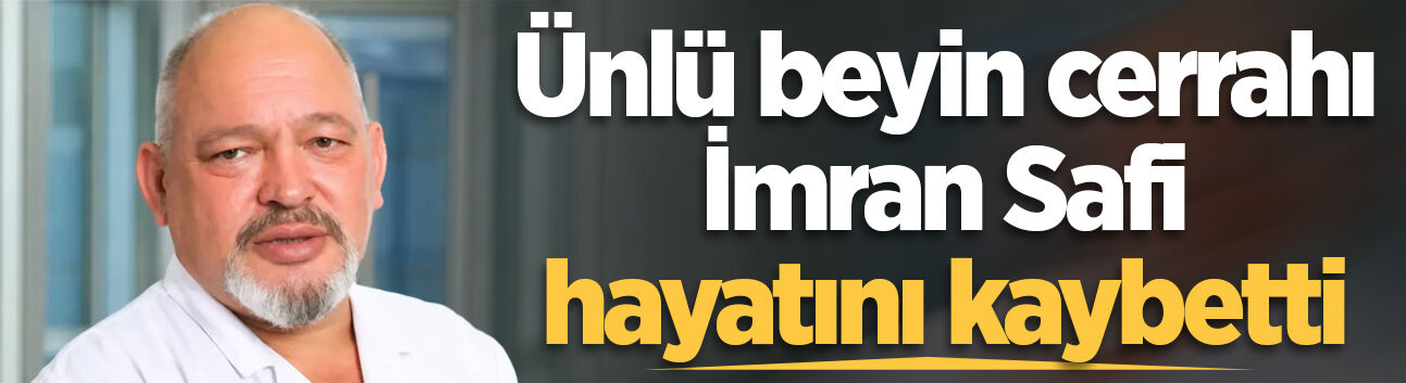 Sakarya'nın tanınmış beyin cerrahı İmran Safi hayatını kaybetti
