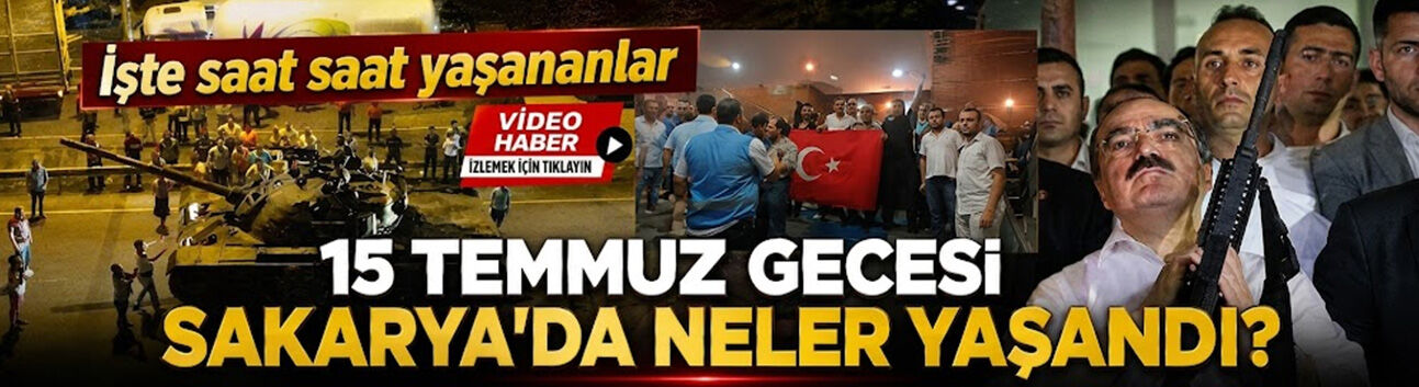 15 Temmuz gecesi Sakarya'da saat saat neler yaşandı?