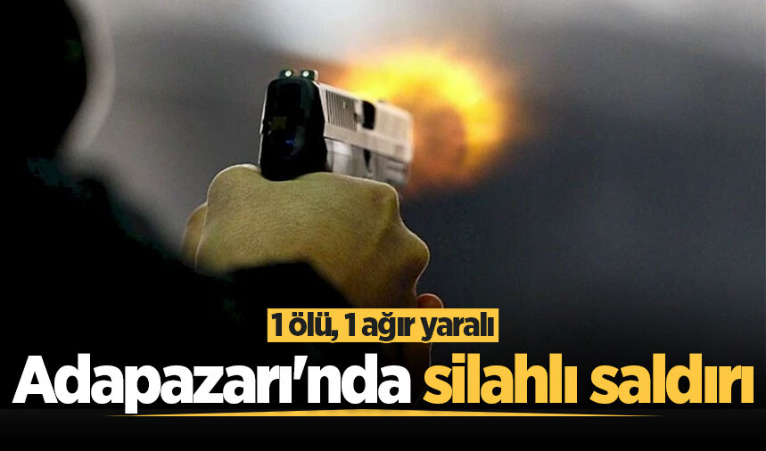 Adapazarı'nda silahlı çatışma: 1 ölü, 1 ağır yaralı