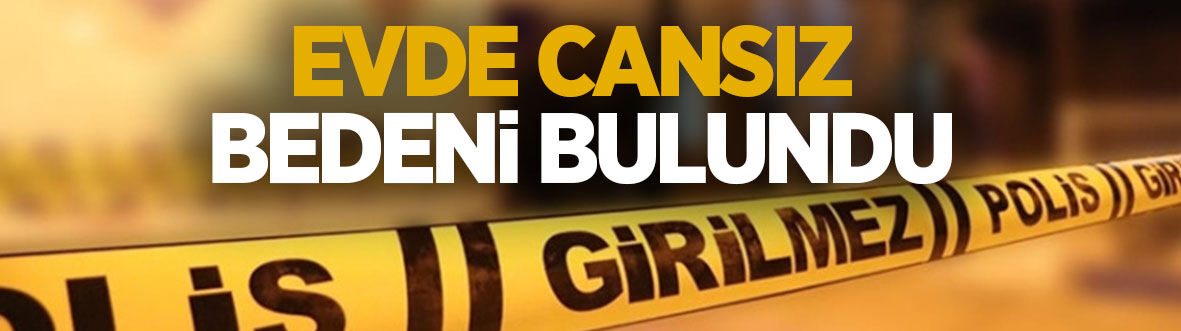 Evde ölü bulundu
