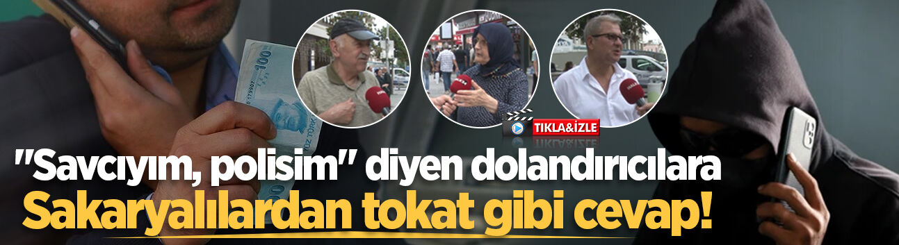 "Savcıyım, polisim" diyen dolandırıcılara Sakaryalılardan tokat gibi cevap!