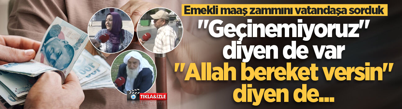 Emekli maaş zammını vatandaşa sorduk: "Geçinemiyoruz" diyen de var, "Allah bereket versin" diyen de...
