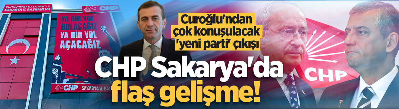 CHP Sakarya'da flaş gelişme! Curoğlu'ndan çok konuşulacak 'yeni parti' çıkışı