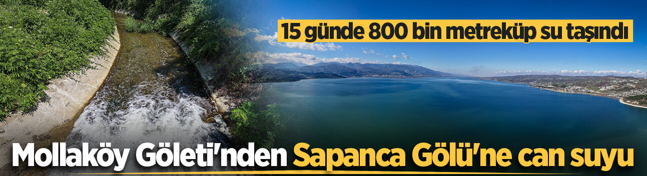 Mollaköy Göleti'nden Sapanca Gölü'ne can suyu: 15 günde 800 bin metreküp su taşındı