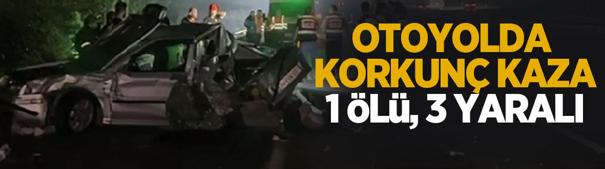 Otoyolda korkunç kaza: 1 çocuk öldü, 3 kişi yaralandı