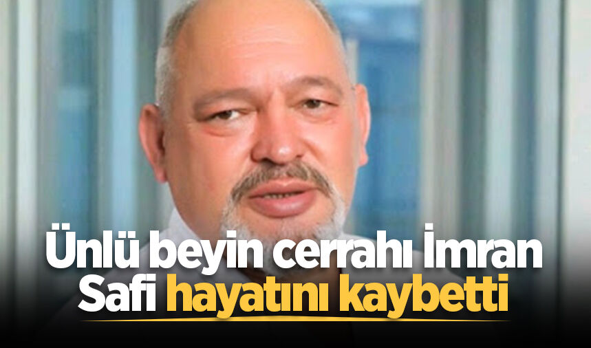 Sakarya'nın tanınmış beyin cerrahı İmran Safi hayatını kaybetti