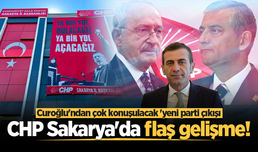 CHP Sakarya'da flaş gelişme! Curoğlu'ndan çok konuşulacak 'yeni parti' çıkışı