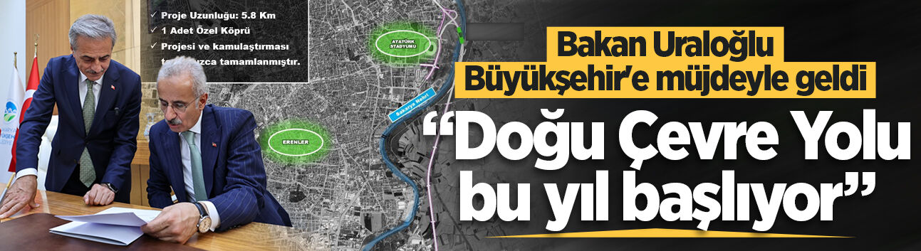 Bakan Uraloğlu Büyükşehir'e müjdeyle geldi: “Doğu Çevre Yolu bu yıl başlıyor”
