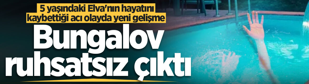 Sapanca'da 5 yaşındaki Elva'nın hayatını kaybettiği acı olayda yeni gelişme! Bungalov ruhsatsız çıktı