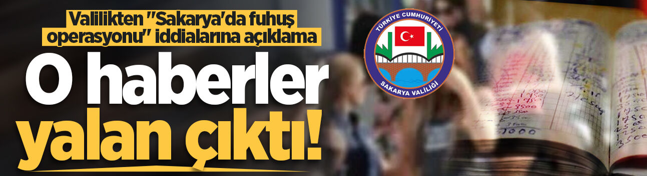 Valilikten "Sakarya'da fuhuş operasyonu" iddialarına açıklama: O haberler yalan çıktı!