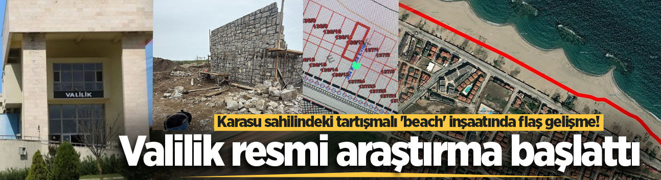 Karasu sahilindeki tartışmalı 'beach' inşaatında flaş gelişme! Valilik resmi araştırma başlattı