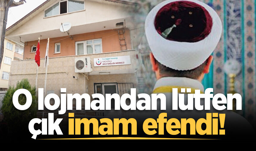 O lojmandan lütfen çık imam efendi!