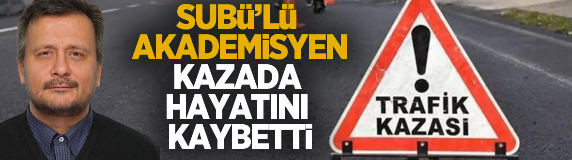 SUBÜ'lü akademisyen motosiklet kazasında hayatını kaybetti