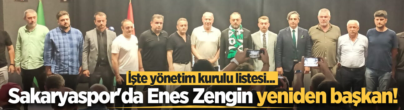 Sakaryaspor'da Enes Zengin yeniden başkan! İşte yönetim listesi...
