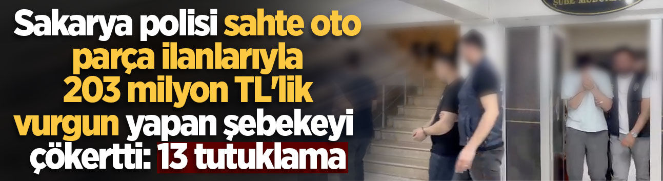 Sakarya merkezli 14 ilde siber dolandırıcılık operasyonu: 13 tutuklama