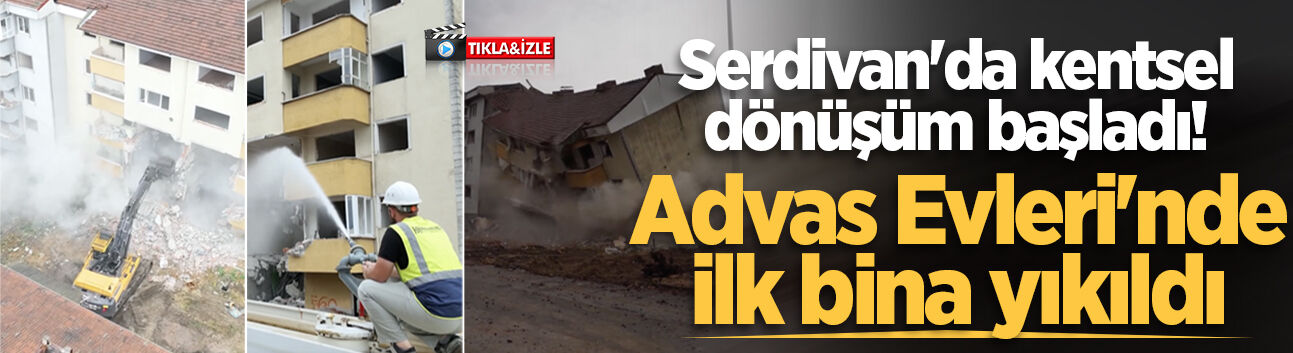 Serdivan'da kentsel dönüşüm resmen başladı! Advas Evleri'nde ilk bina yıkıldı