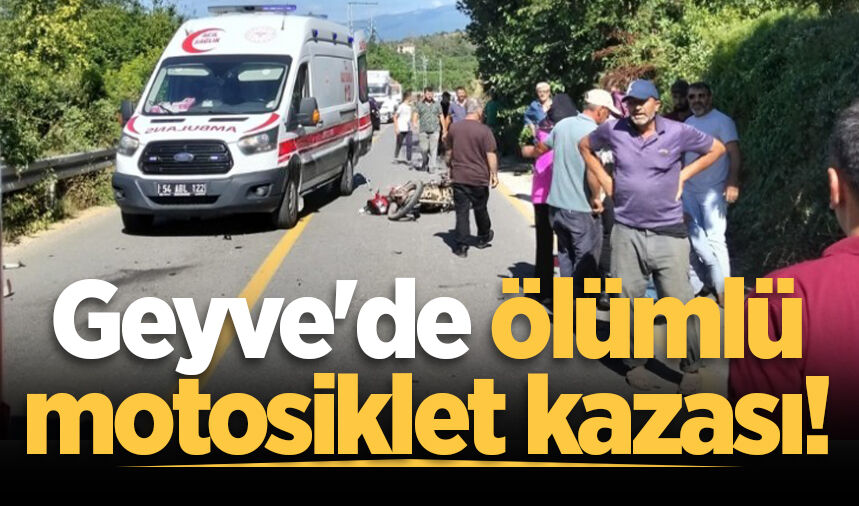 Geyve'de iki motosiklet çarpıştı: 1 ölü, 1 yaralı