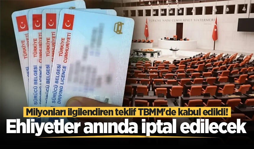 Milyonları ilgilendiren teklif TBMM'de kabul edildi! Ehliyetler anında iptal edilecek