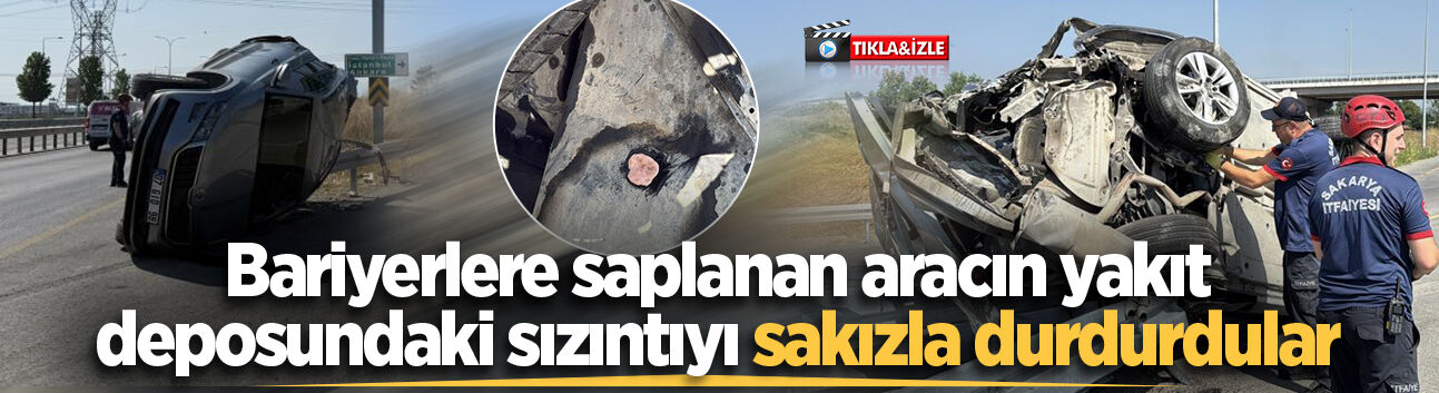 Bariyerlere saplanan aracın yakıt deposundaki sızıntıyı sakızla durdurdular