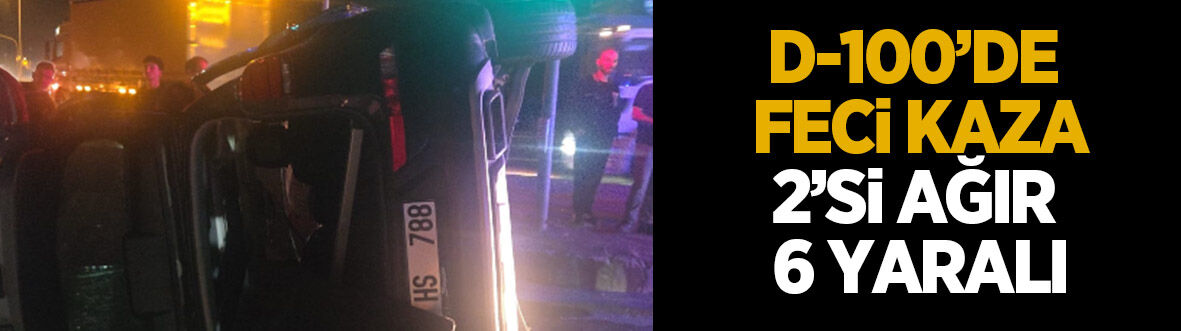 D-100'de feci kaza: 6 yaralı