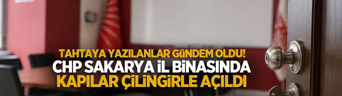 CHP Sakarya’da şaşırtan görüntü! Kapılar çilingirle açıldı