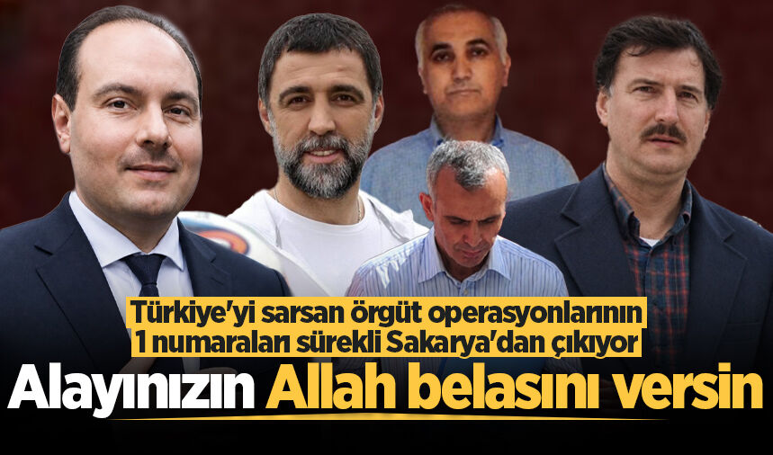 Türkiye'yi sarsan örgüt operasyonlarının 1 numaraları sürekli Sakarya'dan çıkıyor: Alayınızın Allah belasını versin