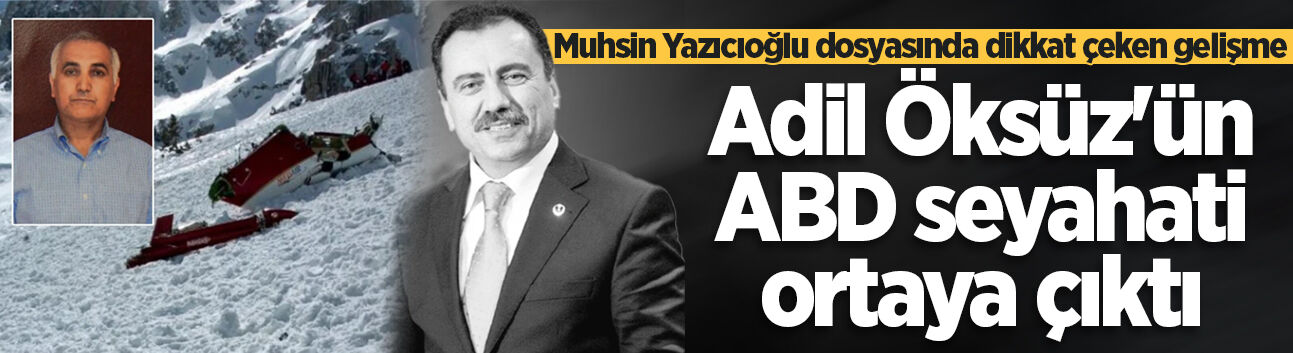 Muhsin Yazıcıoğlu dosyasında dikkat çeken gelişme! Adil Öksüz'ün ABD seyahati ortaya çıktı