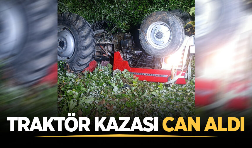 Hendek'te traktör devrildi: 1 kişi hayatını kaybetti