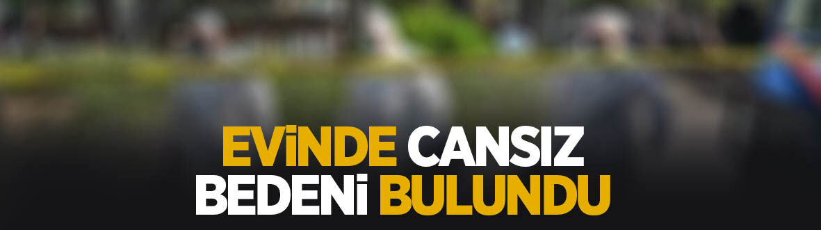 Cansız bedeni bulundu
