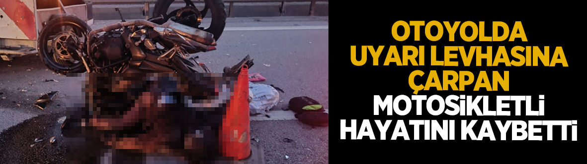TEM Otoyolu’nda motosikletli feci kazada yaşamını yitirdi