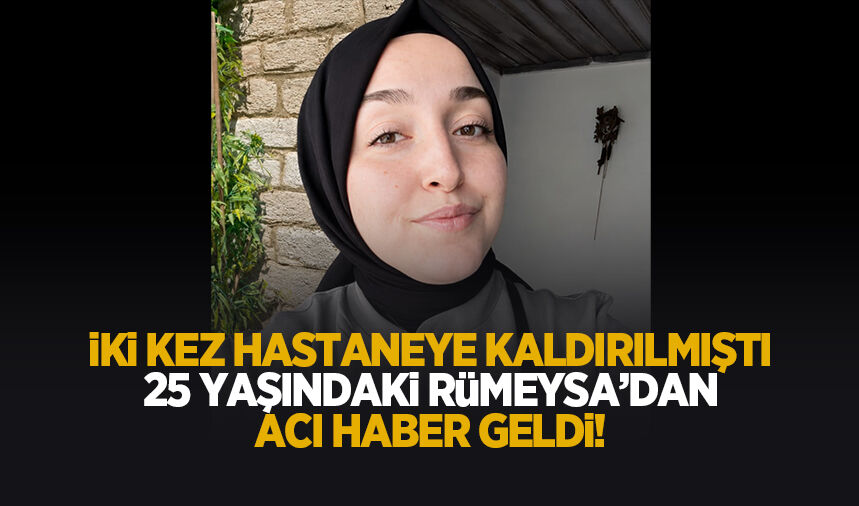 İlçeyi yasa boğdu! 25 yaşındaki Rümeysa'dan acı haber